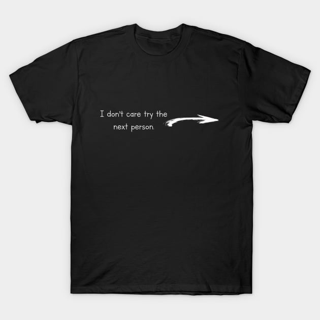 I don't care T-Shirt by Never Dull